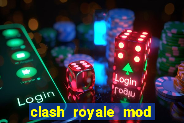 clash royale mod cartas modificadas